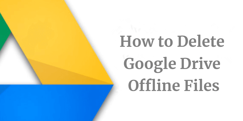 How to Delete Google Drive Offline Files