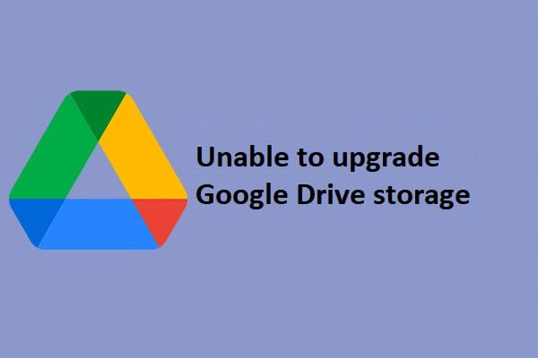 Unable To Upgrade Google Drive Storage