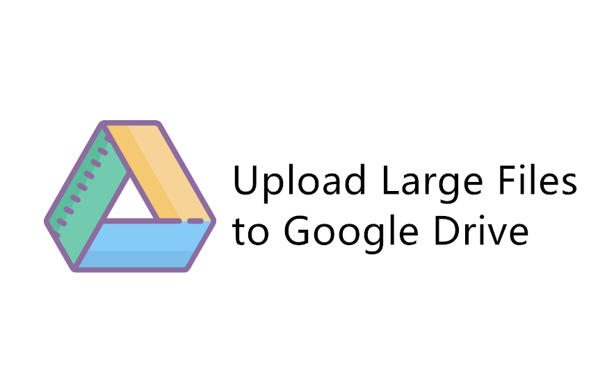 Upload Large Files To Google Drive