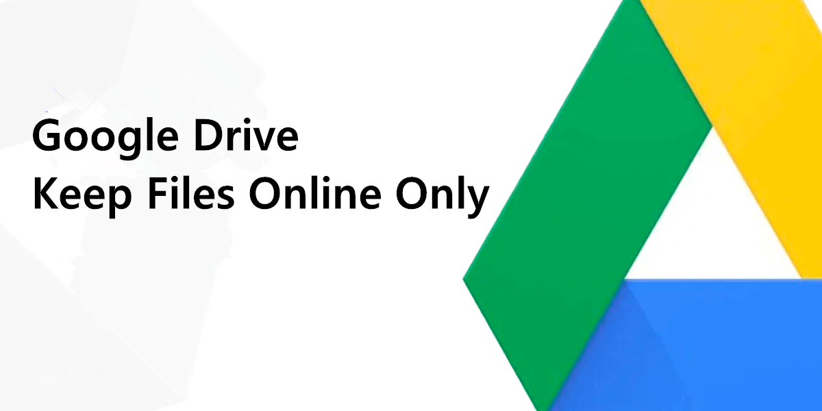 Google Drive Keep Files Online Only
