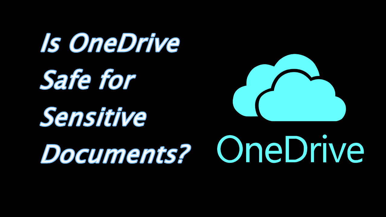 Is OneDrive Safe for Sensitive Documents