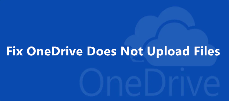 OneDrive Does Not Upload Files